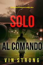Solo al Comando (Un thriller ricco di azione con Alex Hawkins—Libro 4)