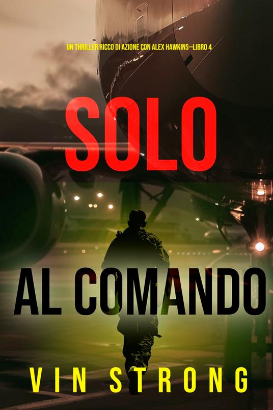 Solo al Comando (Un thriller ricco di azione con Alex Hawkins—Libro 4) - Vin Strong - ebook