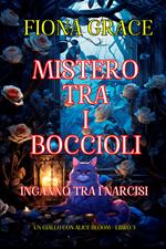 Mistero tra i Boccioli: Inganno tra i Narcisi (Un Giallo con Alice Bloom - Libro 3)
