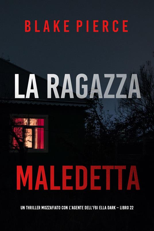 La Ragazza Maledetta (Un thriller mozzafiato con l’agente dell’FBI Ella Dark Libro 22) - Blake Pierce - ebook