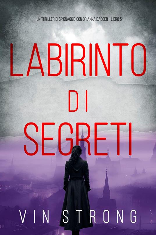 Labirinto di Segreti (Un thriller di spionaggio con Brianna Dagger - Libro 5) - Vin Strong - ebook