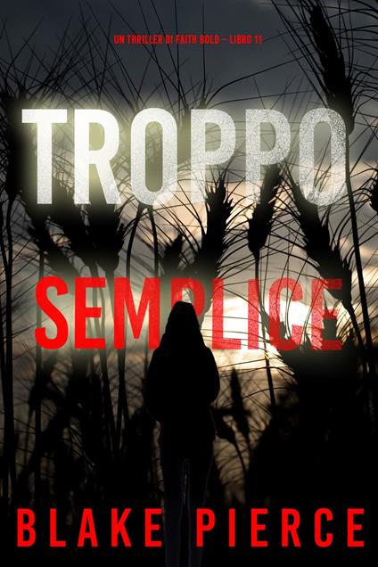Troppo Semplice (Un Thriller di Faith Bold Libro 11) - Blake Pierce - ebook