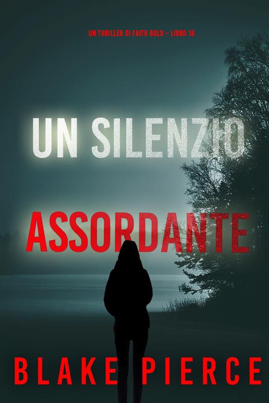 Un Silenzio Assordante (Un Thriller di Faith Bold Libro 15) - Blake Pierce - ebook