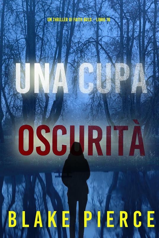 Una Cupa Oscurità (Un Thriller di Faith Bold Libro 18) - Blake Pierce - ebook