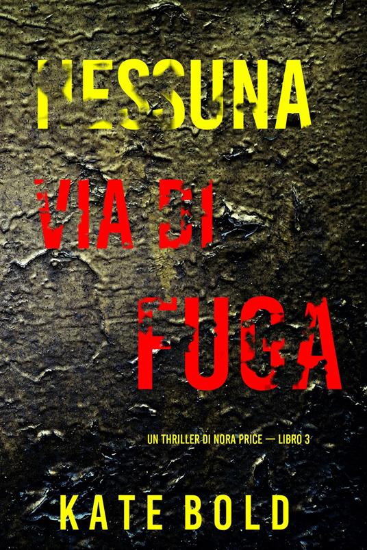 Nessuna Via Di Fuga (Un thriller di Nora Price — Libro 3) - Kate Bold - ebook