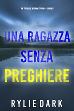 Una ragazza senza preghiere (Un thriller di Tara Strong Libro 5)
