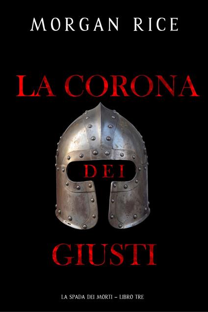 La Corona dei Giusti (La Spada dei Morti Libro Tre) - Morgan Rice - ebook
