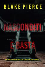 Nasconditi e Basta (Un Thriller Avvincente con Cami Lark, FBI—Libro 6)