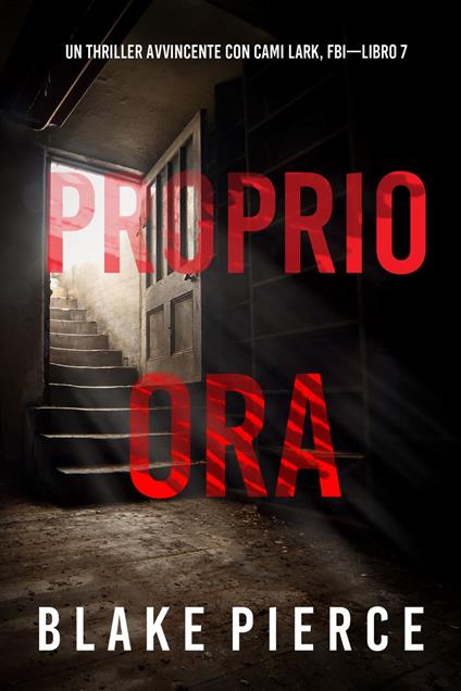 Proprio Ora (Un Thriller Avvincente con Cami Lark, FBI—Libro 7) - Blake Pierce - ebook
