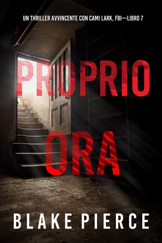 Proprio Ora (Un Thriller Avvincente con Cami Lark, FBI—Libro 7) - Blake Pierce - ebook
