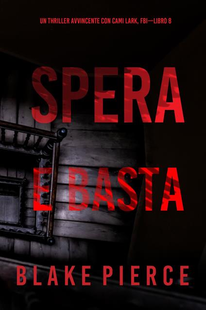 Spera e Basta (Un Thriller Avvincente con Cami Lark, FBI—Libro 8) - Blake Pierce - ebook