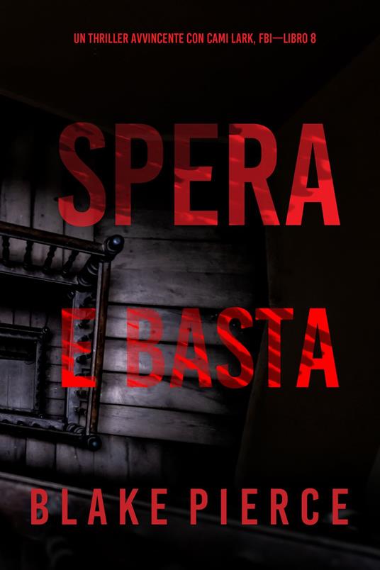 Spera e Basta (Un Thriller Avvincente con Cami Lark, FBI—Libro 8) - Blake Pierce - ebook