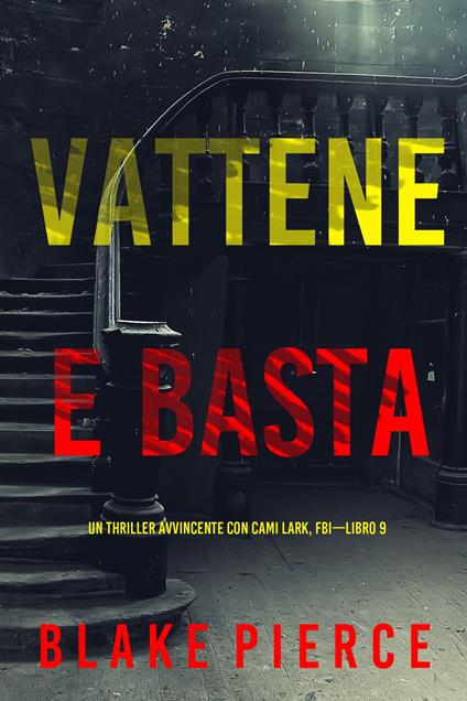 Vattene e Basta (Un Thriller Avvincente con Cami Lark, FBI—Libro 9) - Blake Pierce - ebook