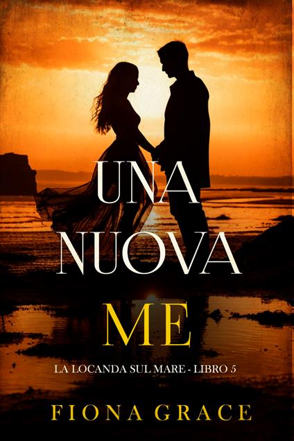 Una nuova me (La locanda sul mare - Libro 5) - Fiona Grace - ebook