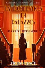 La domestica di palazzo: Un Colpo Impossibile (Il giallo della domestica di palazzo Libro 5)