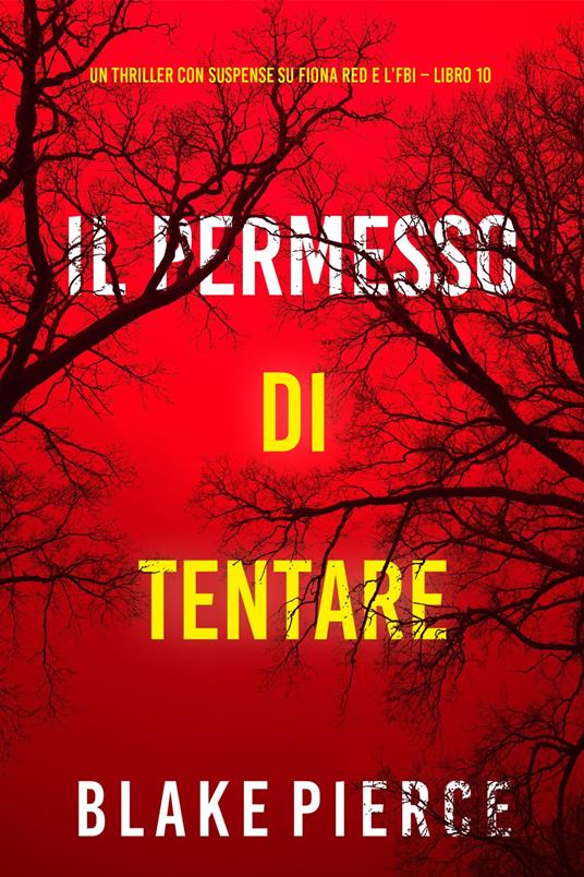 Il Permesso di Tentare (Un thriller con suspense su Fiona Red e l’FBI Libro 10) - Blake Pierce - ebook