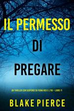 Il Permesso di Pregare (Un thriller con suspense su Fiona Red e l’FBI Libro 11)