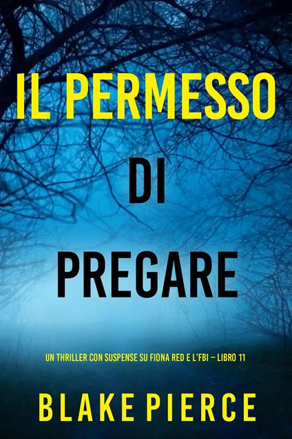 Il Permesso di Pregare (Un thriller con suspense su Fiona Red e l’FBI Libro 11) - Blake Pierce - ebook