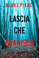 Lascia che Svanisca (Un thriller con suspense su Fiona Red e l’FBI Libro 13)