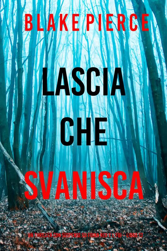 Lascia che Svanisca (Un thriller con suspense su Fiona Red e l’FBI Libro 13) - Blake Pierce - ebook