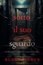 Sotto Il Suo Sguardo (Un thriller ricco di suspense con Jenna Graves - Libro 1)