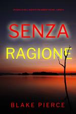 Senza Ragione (Un giallo dell’agente FBI Amber Young - Libro 5)