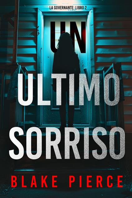 Un'Ultimo Sorriso (La Governante: Libro 2) - Blake Pierce - ebook