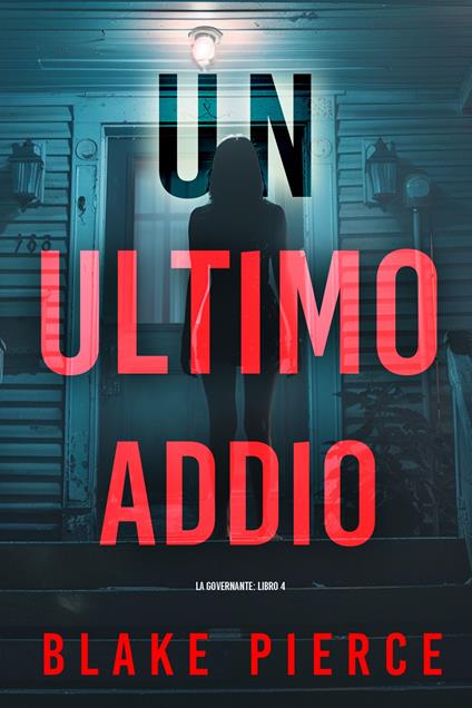 Un'Ultimo Addio (La Governante: Libro 4) - Blake Pierce - ebook