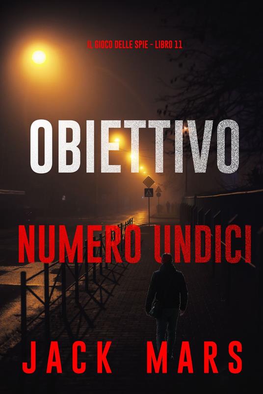 Obiettivo numero undici (Il Gioco delle Spia - Libro 11) - Jack Mars - ebook