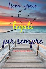 Legati per sempre (Un porto senza fine Libro 4)