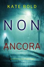 Non Ancora (Un Thriller FBI di Camille Grace Libro 6)