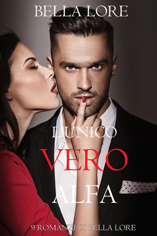L'Unico Vero Alfa: il 5° di 9 romanzi di Bella Lore - Bella Lore - ebook