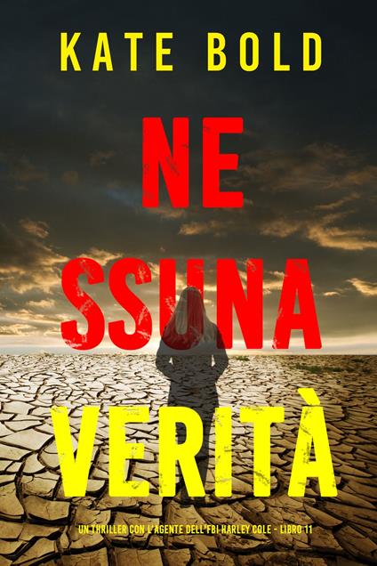 Nessuna verità (Un thriller con l'agente dell'FBI Harley Cole - Libro 11) - Kate Bold - ebook