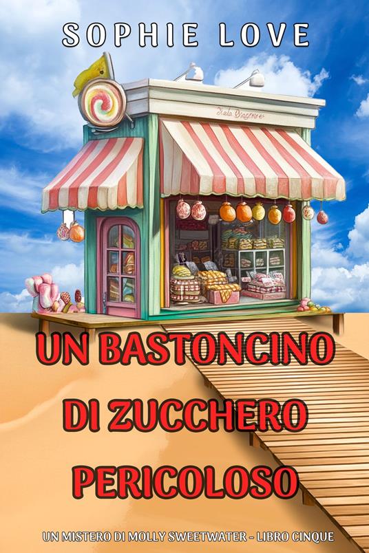 Un Bastoncino di Zucchero Pericoloso (Un mistero di Molly Sweetwater - Libro Cinque) - Sophie Love - ebook