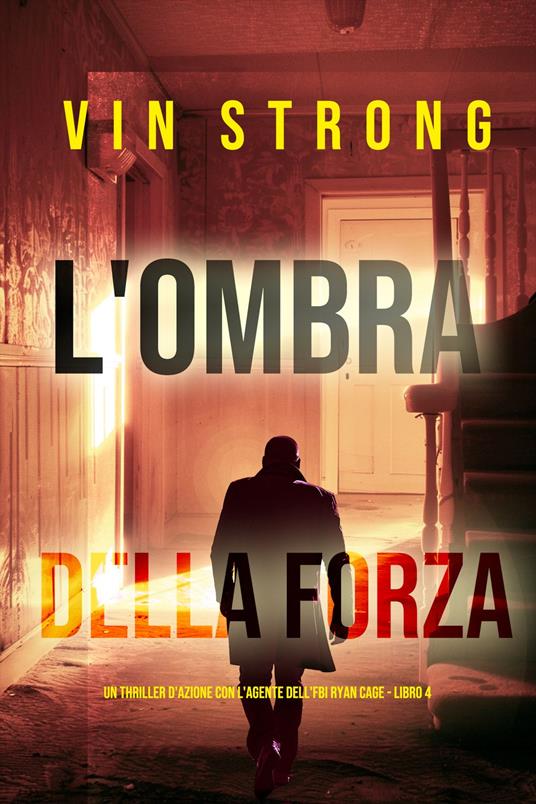 L'Ombra della Forza (Un thriller d'azione con l'agente dell'FBI Ryan Cage - Libro 4) - Vin Strong - ebook