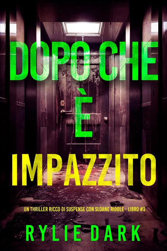 Dopo Che è Impazzito (Un thriller ricco di suspense con Sloane Riddle - Libro 3) - Rylie Dark - ebook