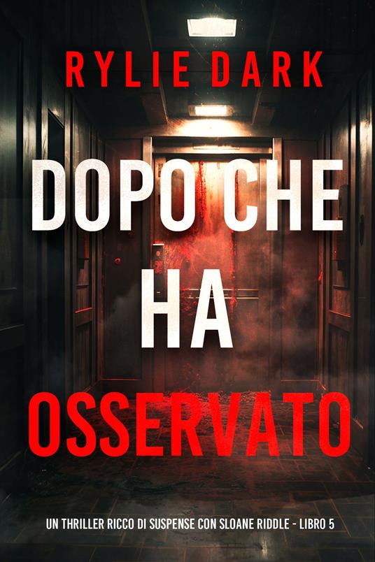 Dopo Che Ha Osservato (Un thriller ricco di suspense con Sloane Riddle - Libro 5) - Rylie Dark - ebook