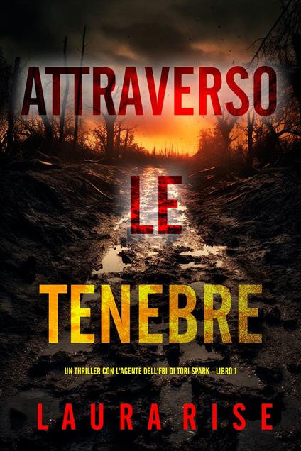 Attraverso le Tenebre (Un thriller con l'agente dell'FBI di Tori Spark - Libro 1) - Laura Rise - ebook