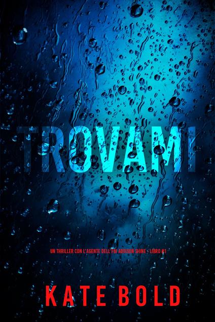 Trovami (Un thriller con l'agente dell'FBI Addison Shine - Libro 1) - Kate Bold - ebook