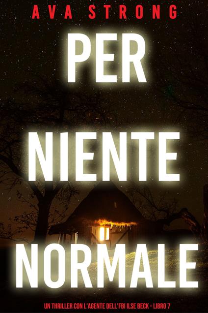 Per Niente Normale (Un Thriller con l'Agente dell'FBI Ilse Beck - Libro 7) - Ava Strong - ebook