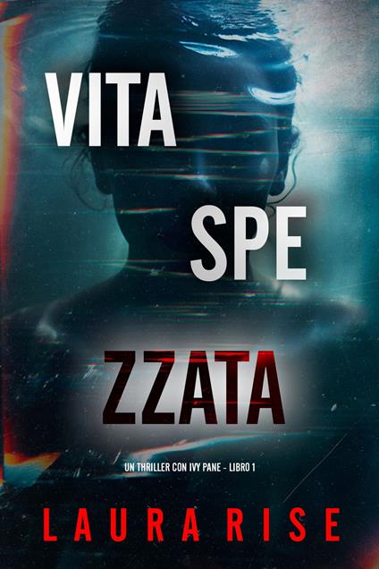Vita Spezzata (Un thriller con Ivy Pane - Libro 1) - Laura Rise - ebook