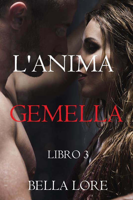 L'Anima Gemella: Libro 3 - Bella Lore - ebook