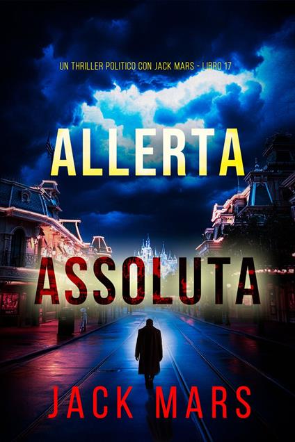 Allerta Assoluta (Un Thriller Politico con Jack Mars - Libro 17) - Jack Mars - ebook