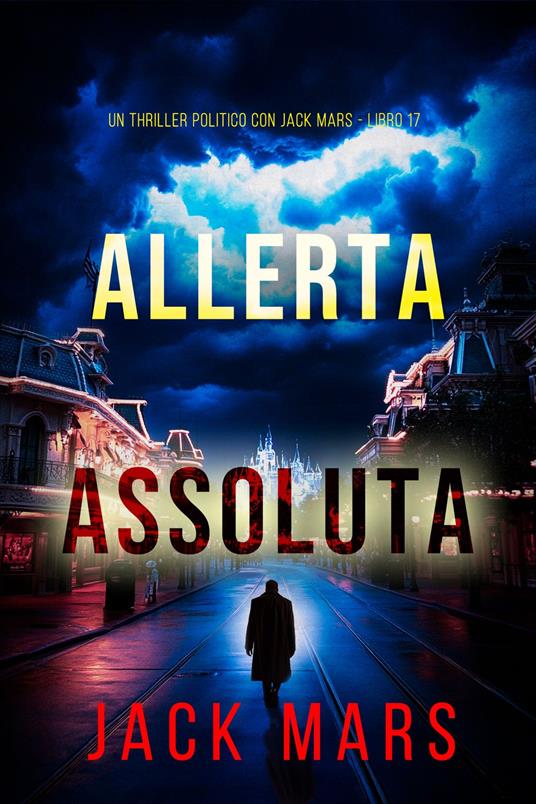 Allerta Assoluta (Un Thriller Politico con Jack Mars - Libro 17) - Jack Mars - ebook
