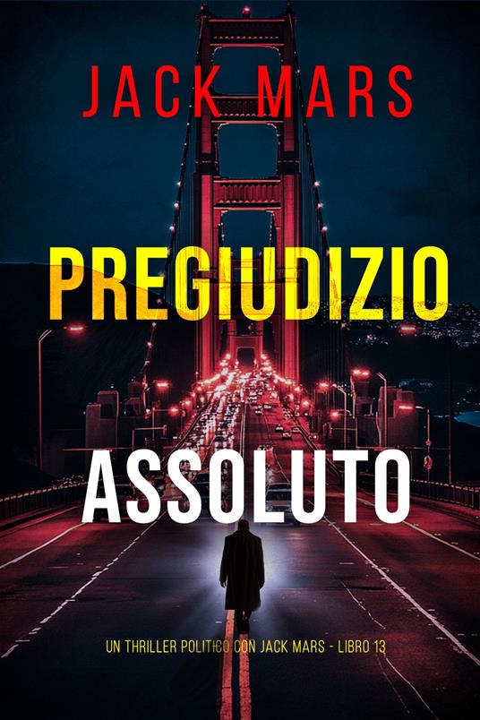 Pregiudizio Assoluto (Un Thriller Politico con Jack Mars - Libro 13) - Jack Mars - ebook