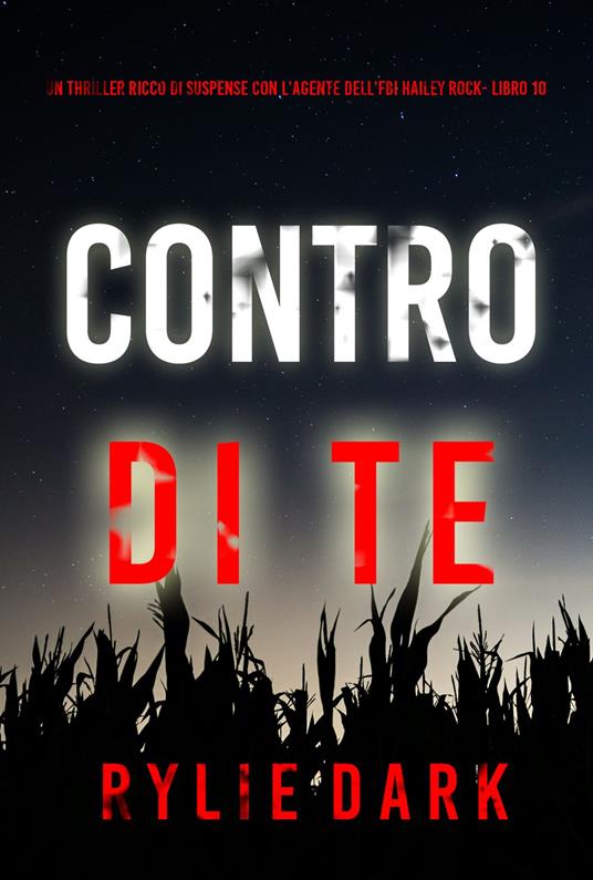 Contro di Te (Un thriller ricco di suspense con l'agente dell'FBI Hailey Rock- Libro 10) - Rylie Dark - ebook
