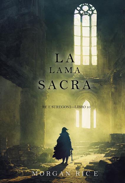 La lama sacra (Re e Stregoni—Libro 10) - Morgan Rice - ebook