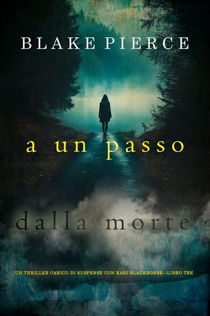 A un passo dalla morte (Un thriller carico di suspense con Kari Blackhorse—Libro tre) - Blake Pierce - ebook