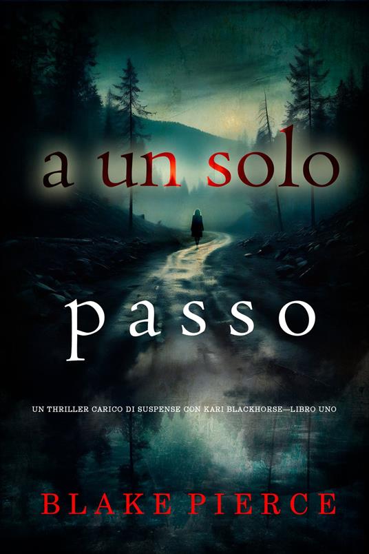 A un solo passo (Un thriller carico di suspense con Kari Blackhorse—Libro uno) - Blake Pierce - ebook