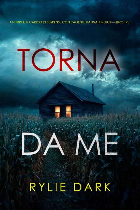 Torna da me (Un thriller carico di suspense con l'agente Hannah Mercy—Libro tre) - Rylie Dark - ebook